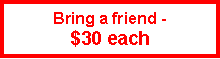Text Box: Bring a friend - $25 each