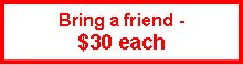 Text Box: Bring a friend - $30 each