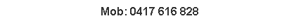 Text Box: Mob: 0417 616 828